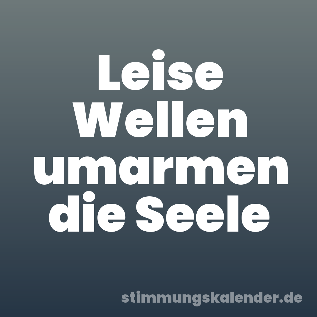 Leise Wellen umarmen die Seele