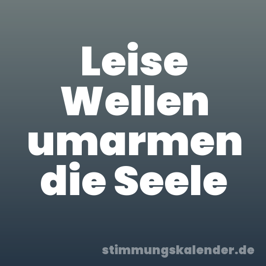 Leise Wellen umarmen die Seele