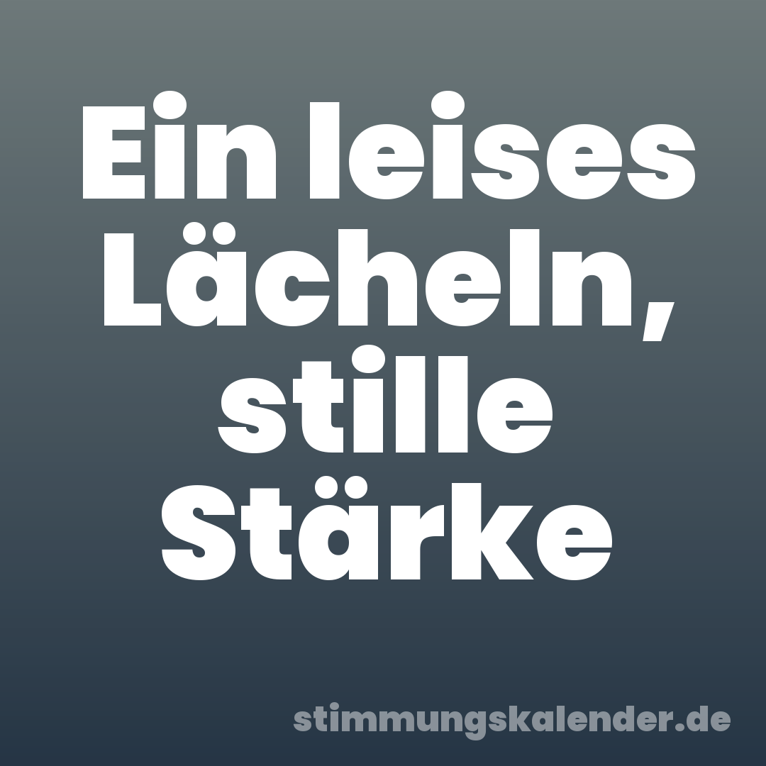 Ein leises Lächeln, stille Stärke