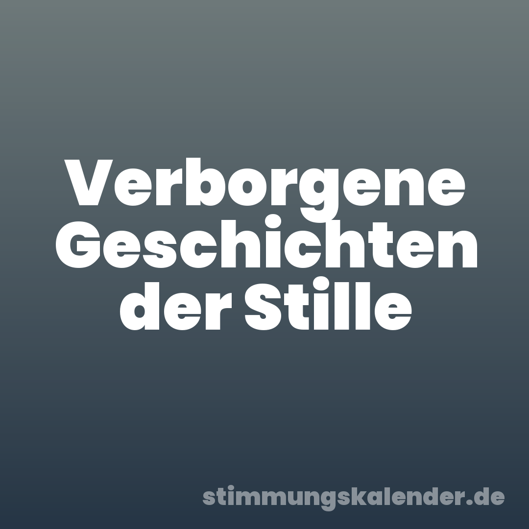 Verborgene Geschichten der Stille