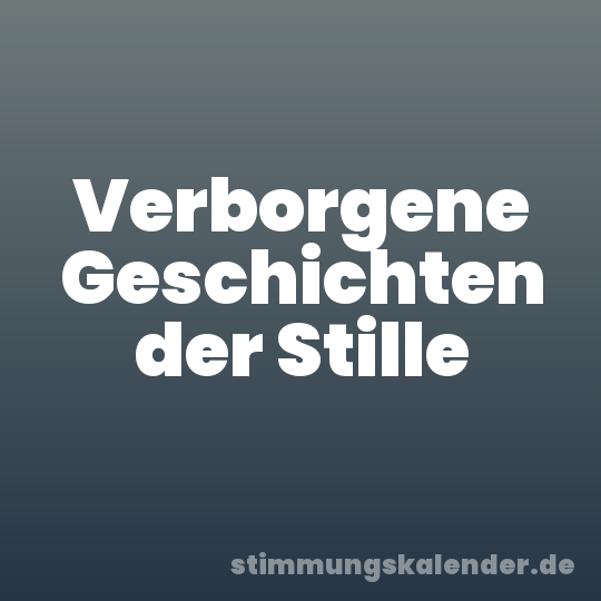 Verborgene Geschichten der Stille