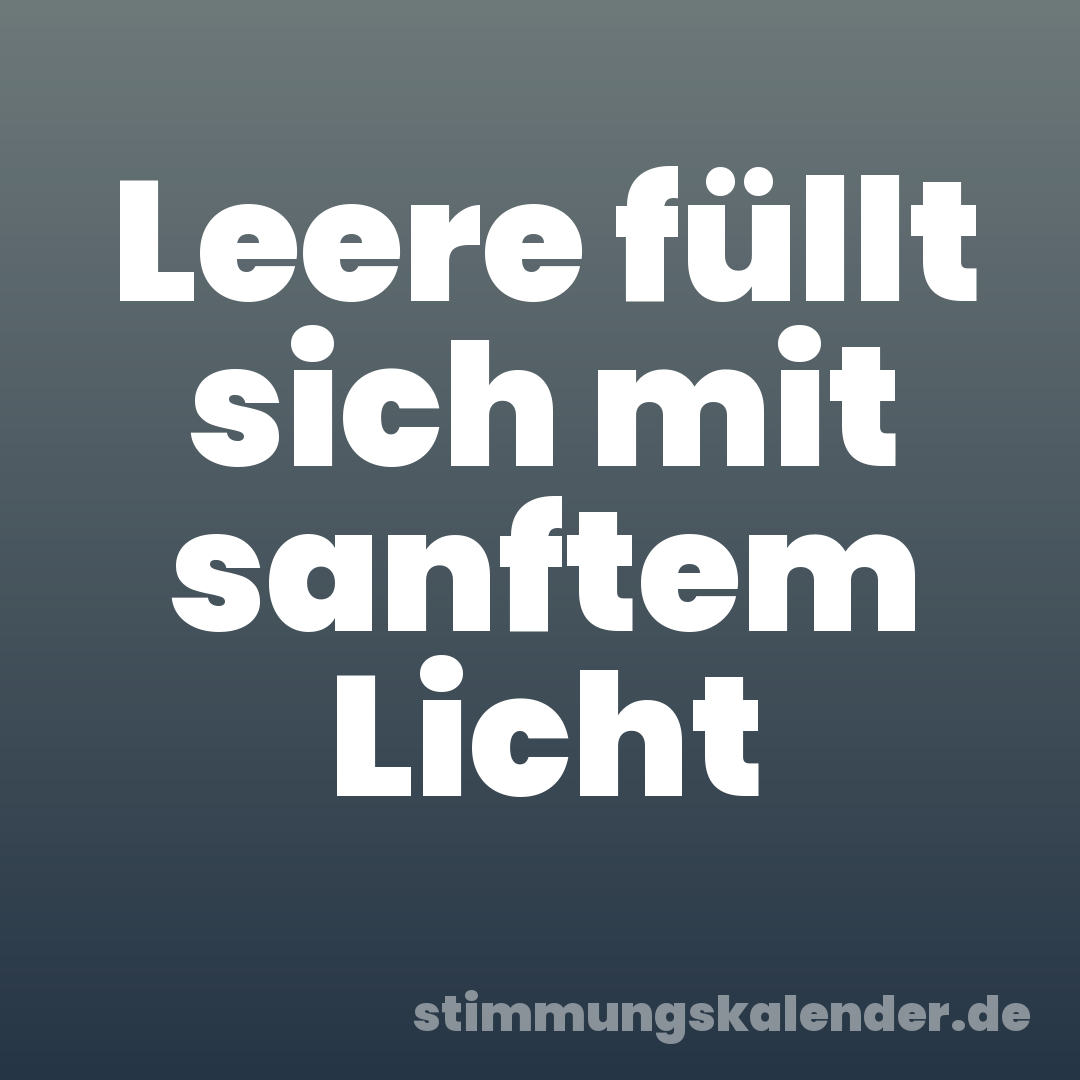 Leere füllt sich mit sanftem Licht