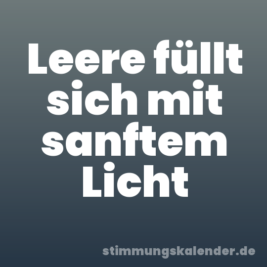 Leere füllt sich mit sanftem Licht