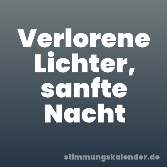 Verlorene Lichter, sanfte Nacht