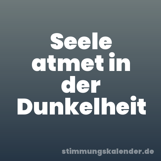 Seele atmet in der Dunkelheit