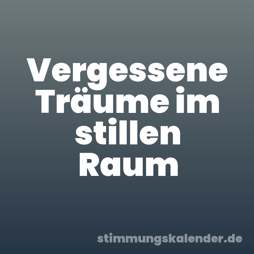 Vergessene Träume im stillen Raum