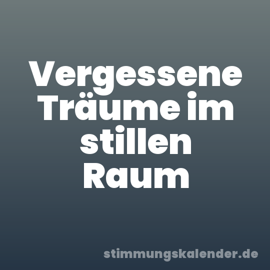 Vergessene Träume im stillen Raum