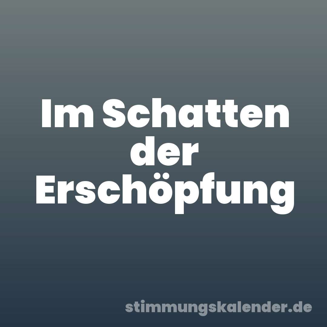 Im Schatten der Erschöpfung