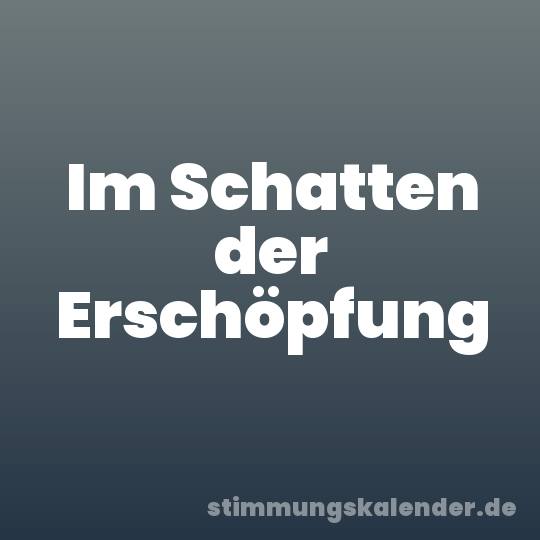 Im Schatten der Erschöpfung