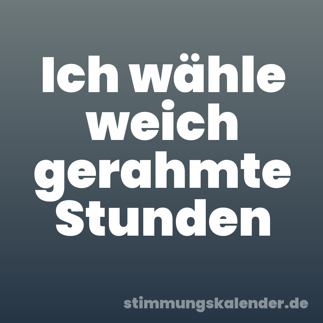 Ich wähle weich gerahmte Stunden