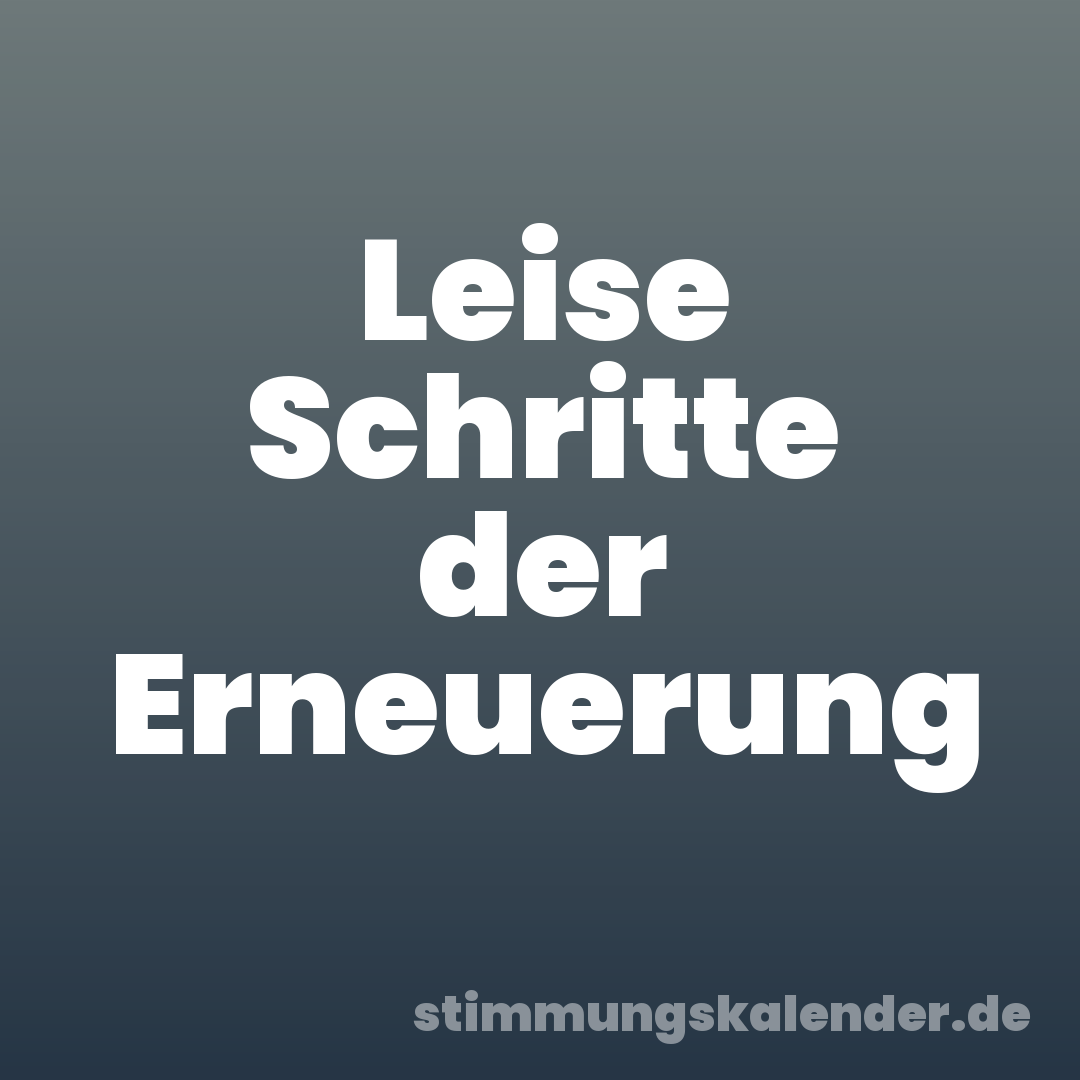Leise Schritte der Erneuerung