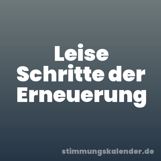 Leise Schritte der Erneuerung
