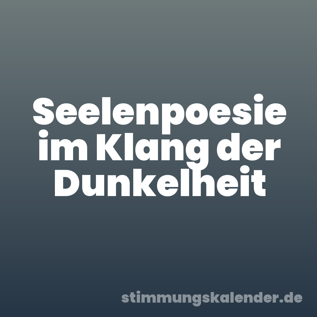 Seelenpoesie im Klang der Dunkelheit