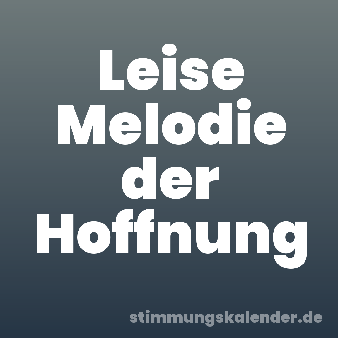 Leise Melodie der Hoffnung