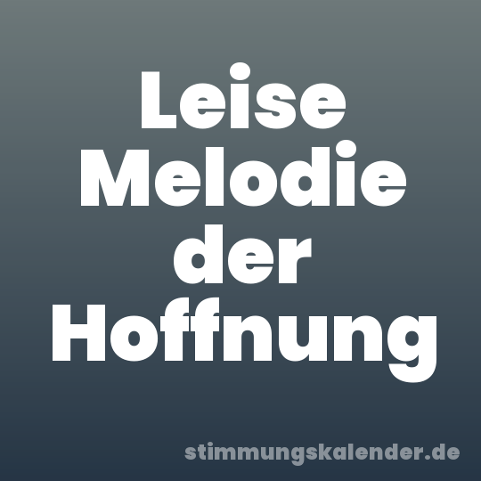 Leise Melodie der Hoffnung