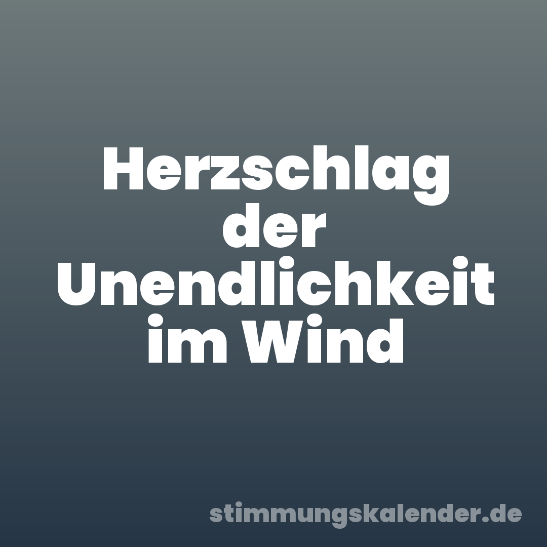 Herzschlag der Unendlichkeit im Wind