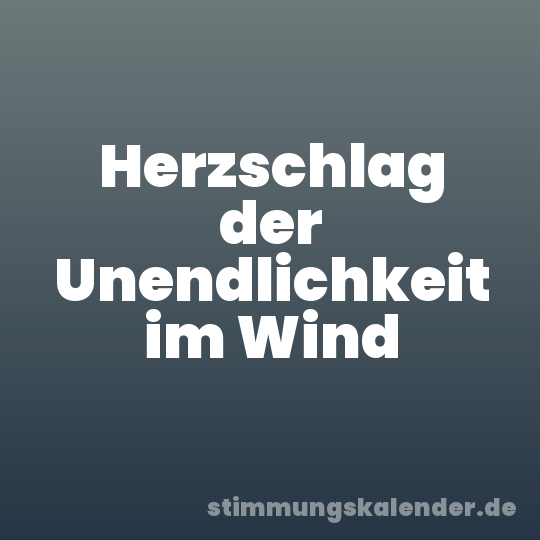 Herzschlag der Unendlichkeit im Wind
