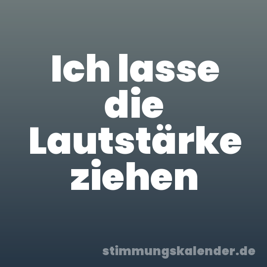 Ich lasse die Lautstärke ziehen