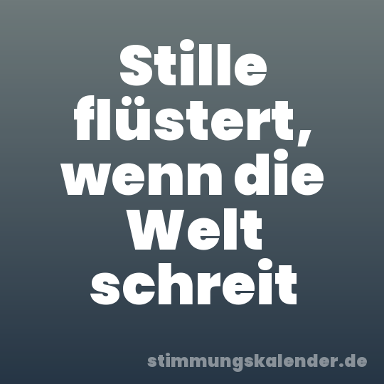 Stille flüstert, wenn die Welt schreit