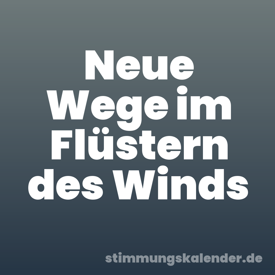 Neue Wege im Flüstern des Winds