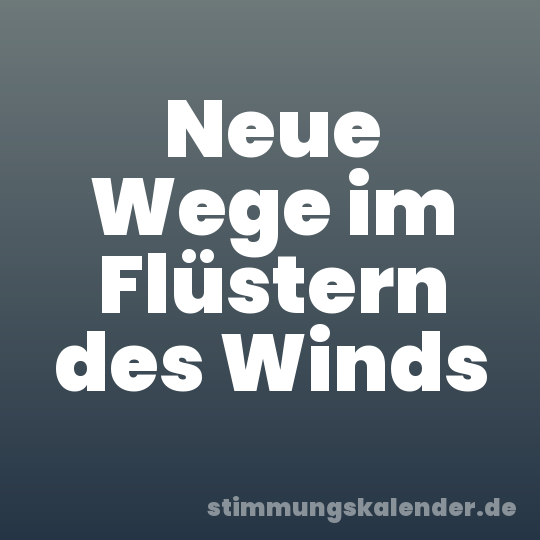 Neue Wege im Flüstern des Winds