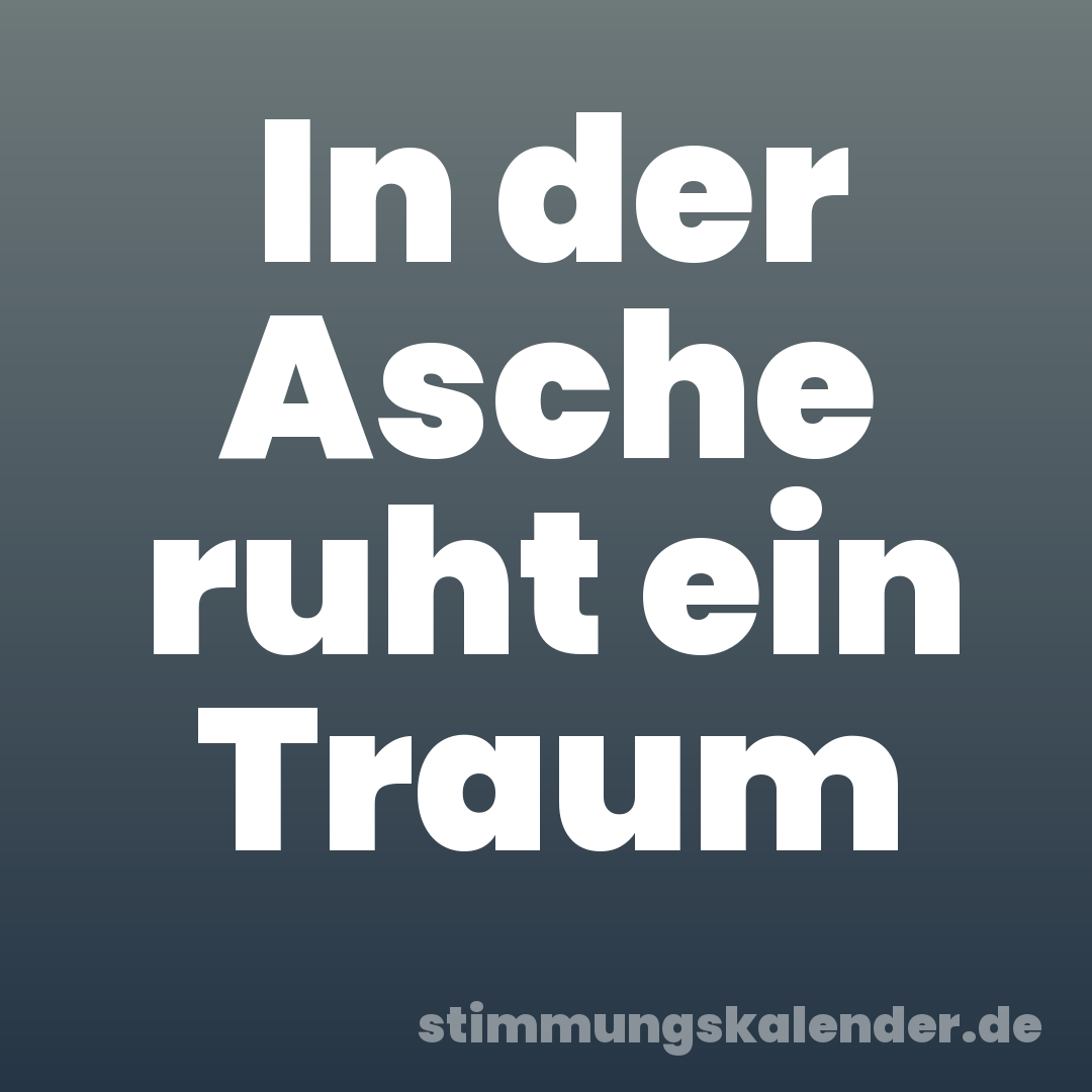 In der Asche ruht ein Traum