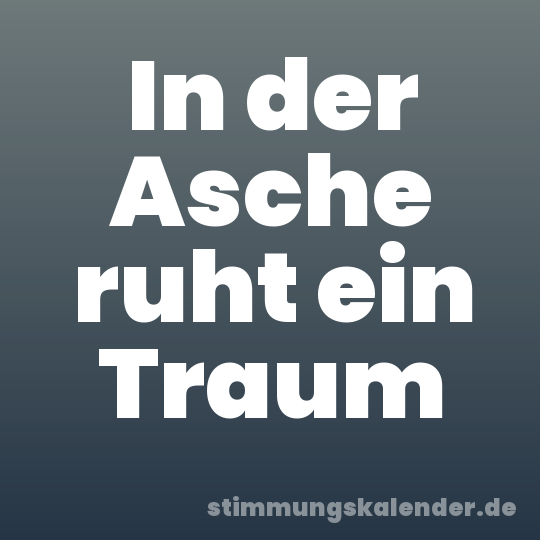 In der Asche ruht ein Traum