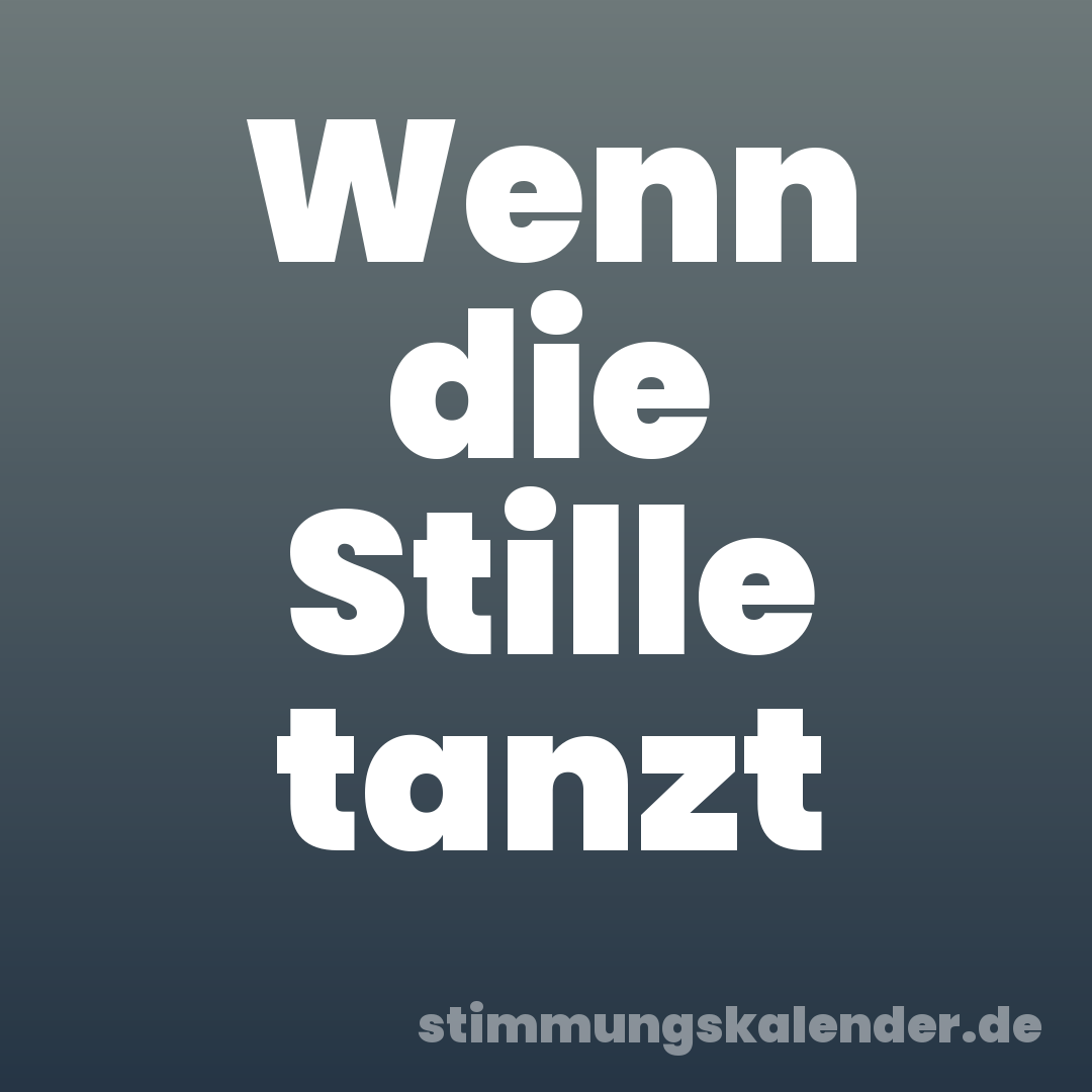 Wenn die Stille tanzt