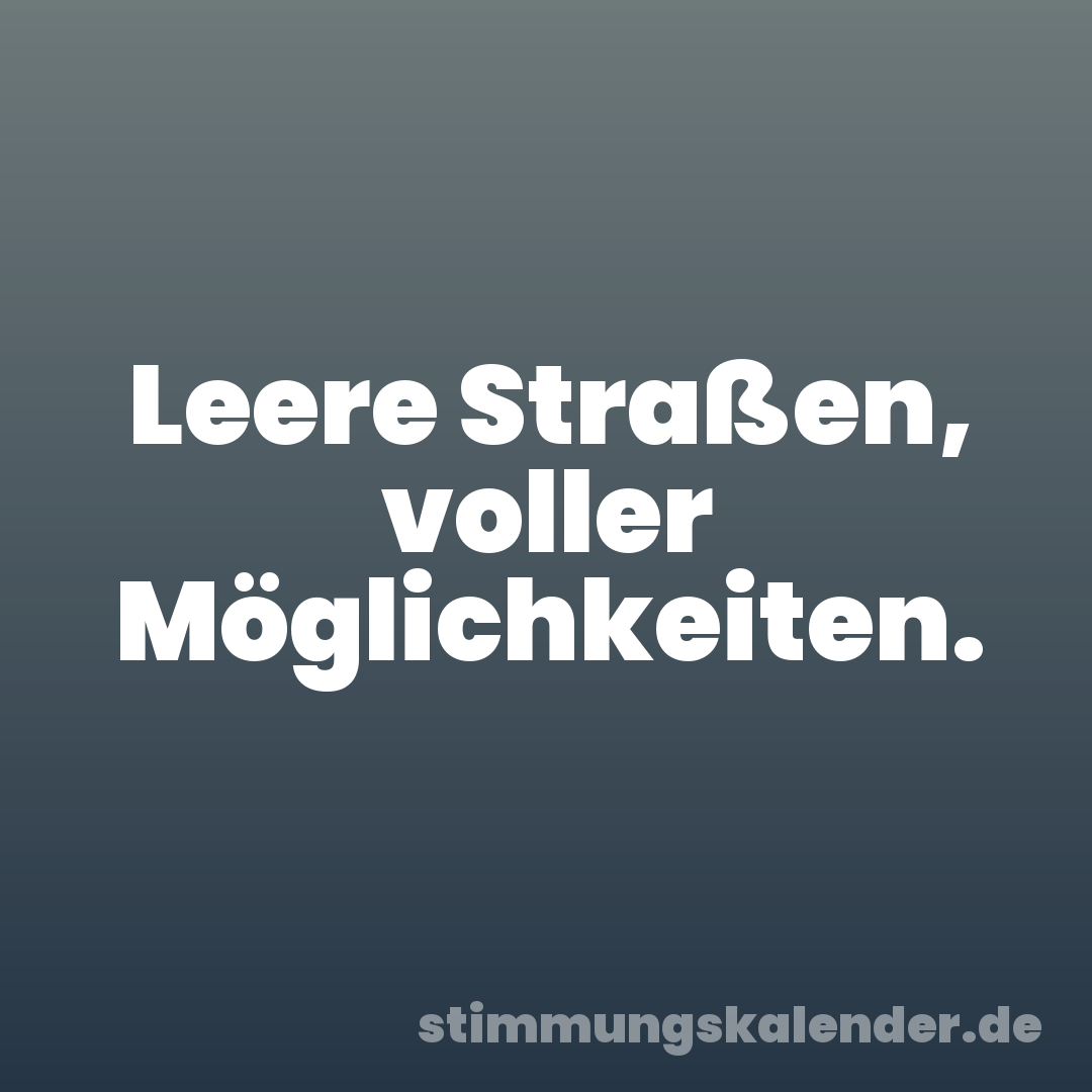 Leere Straßen, voller Möglichkeiten.