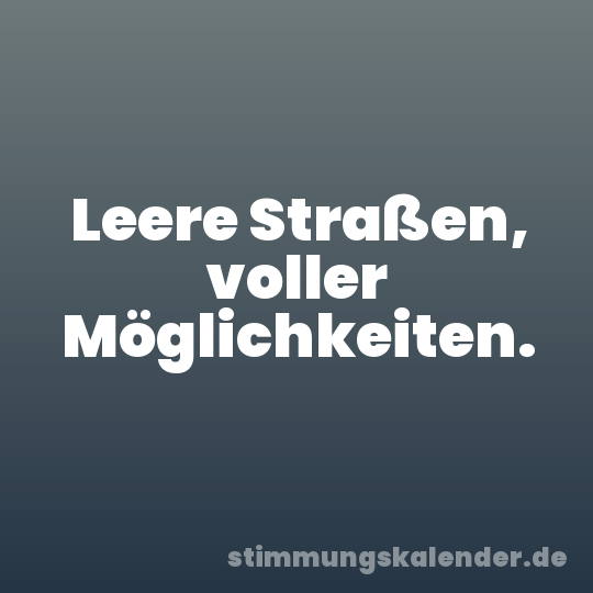 Leere Straßen, voller Möglichkeiten.