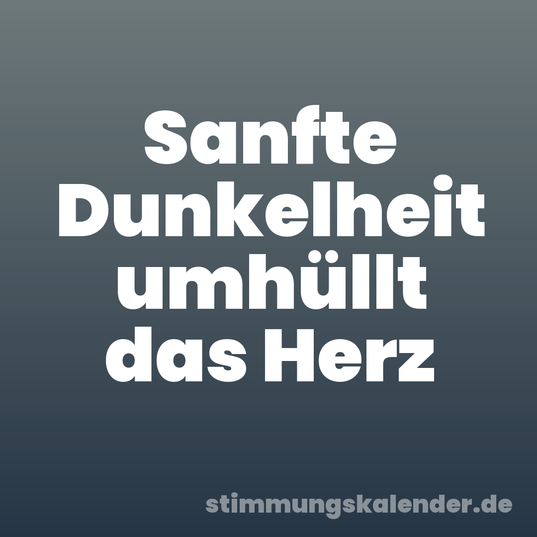 Sanfte Dunkelheit umhüllt das Herz