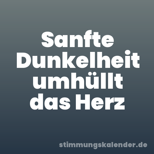 Sanfte Dunkelheit umhüllt das Herz