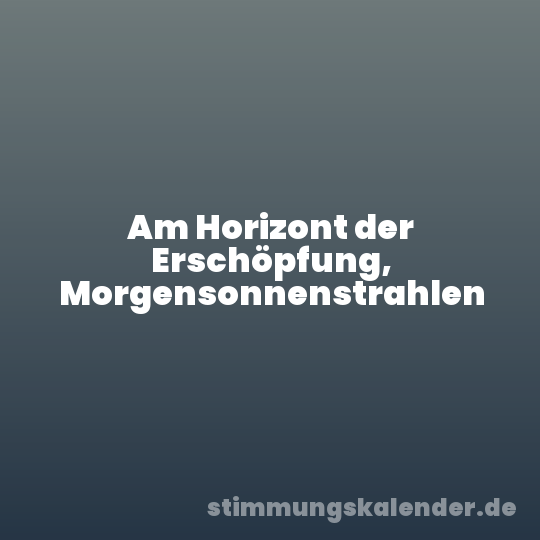 Am Horizont der Erschöpfung, Morgensonnenstrahlen