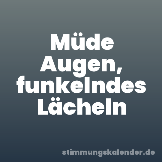 Müde Augen, funkelndes Lächeln