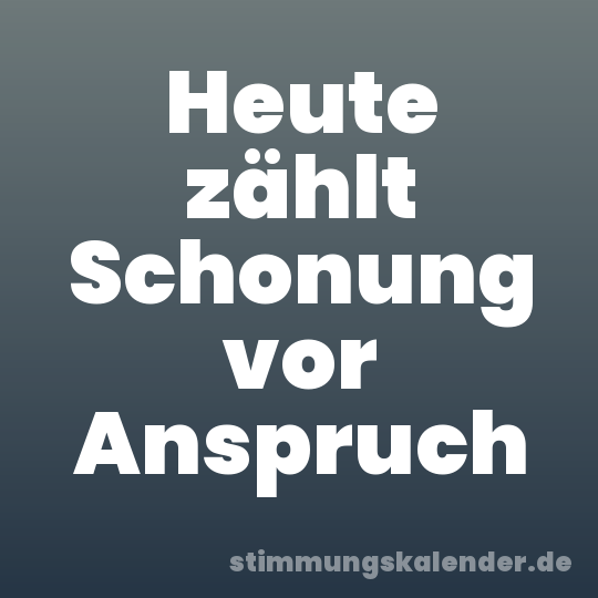 Heute zählt Schonung vor Anspruch