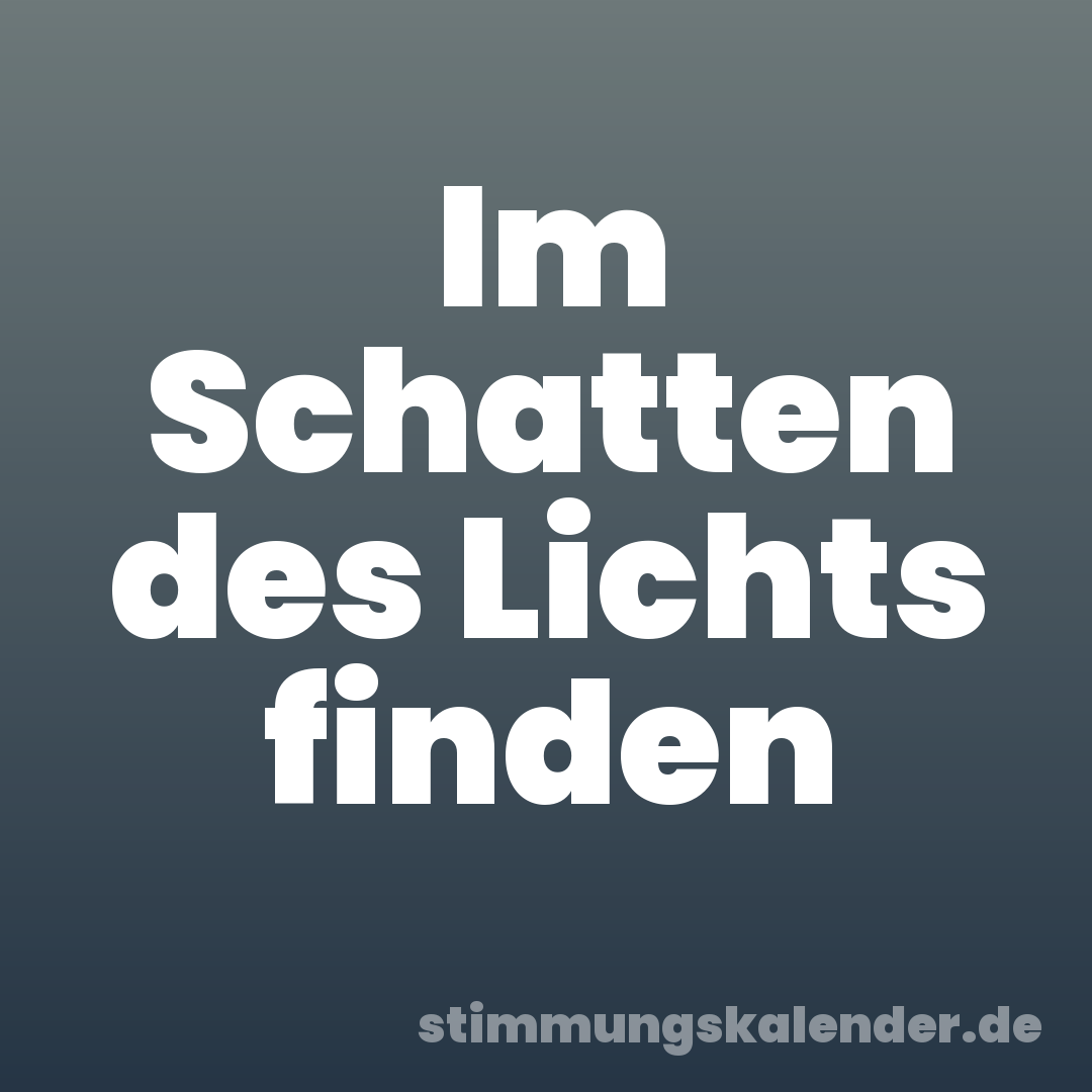 Im Schatten des Lichts finden