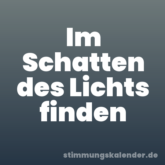 Im Schatten des Lichts finden