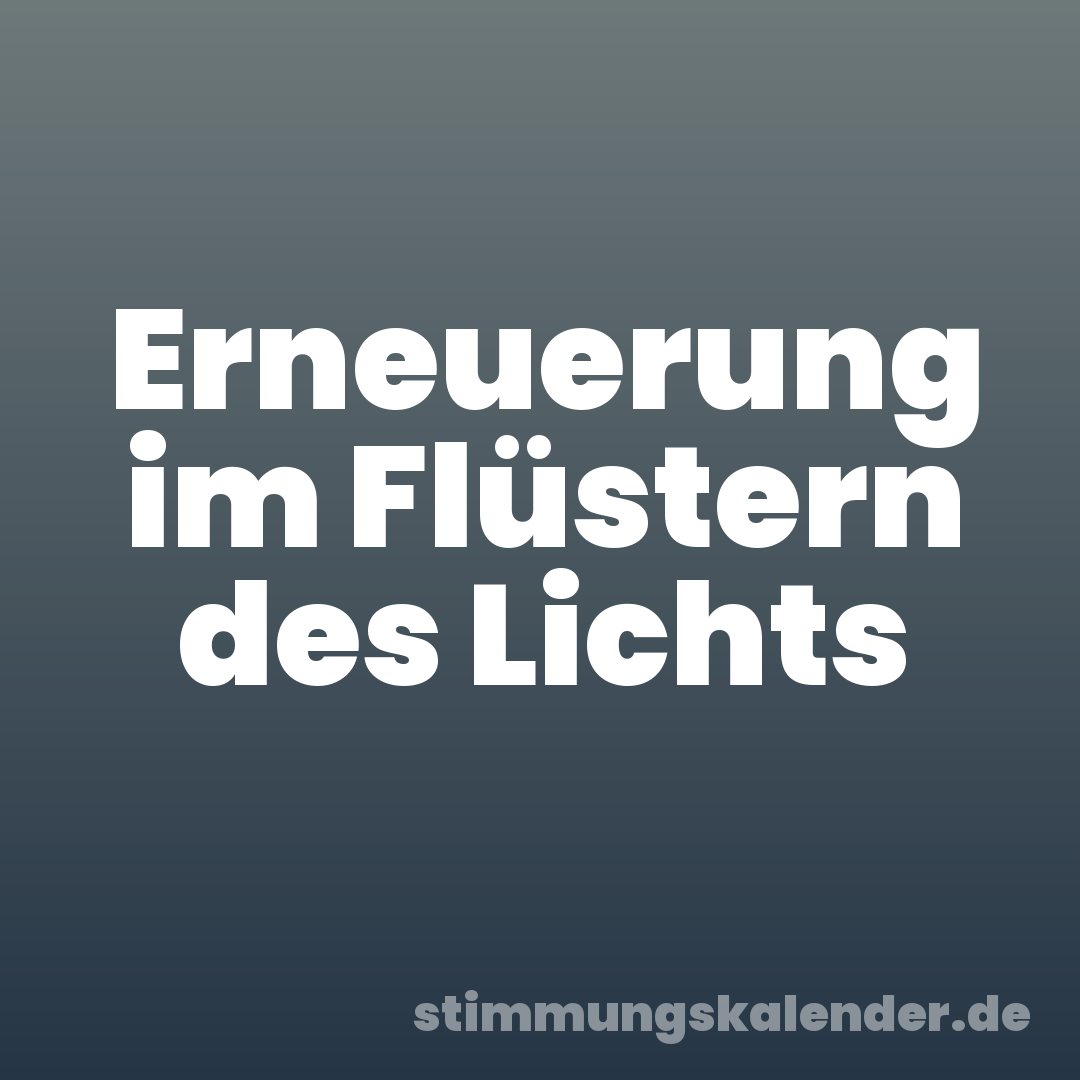 Erneuerung im Flüstern des Lichts