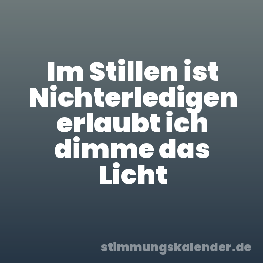 Im Stillen ist Nichterledigen erlaubt ich dimme das Licht