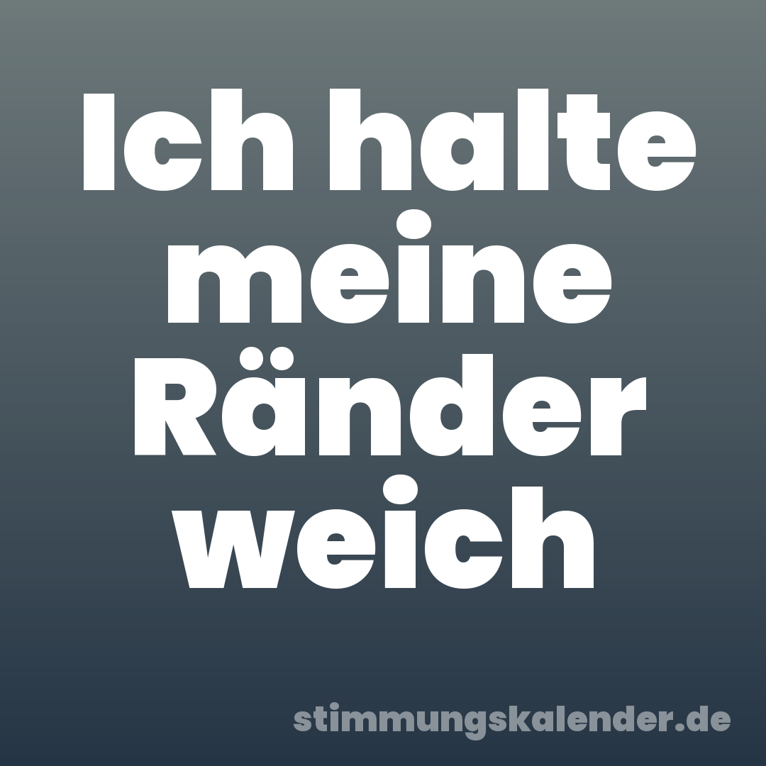 Ich halte meine Ränder weich