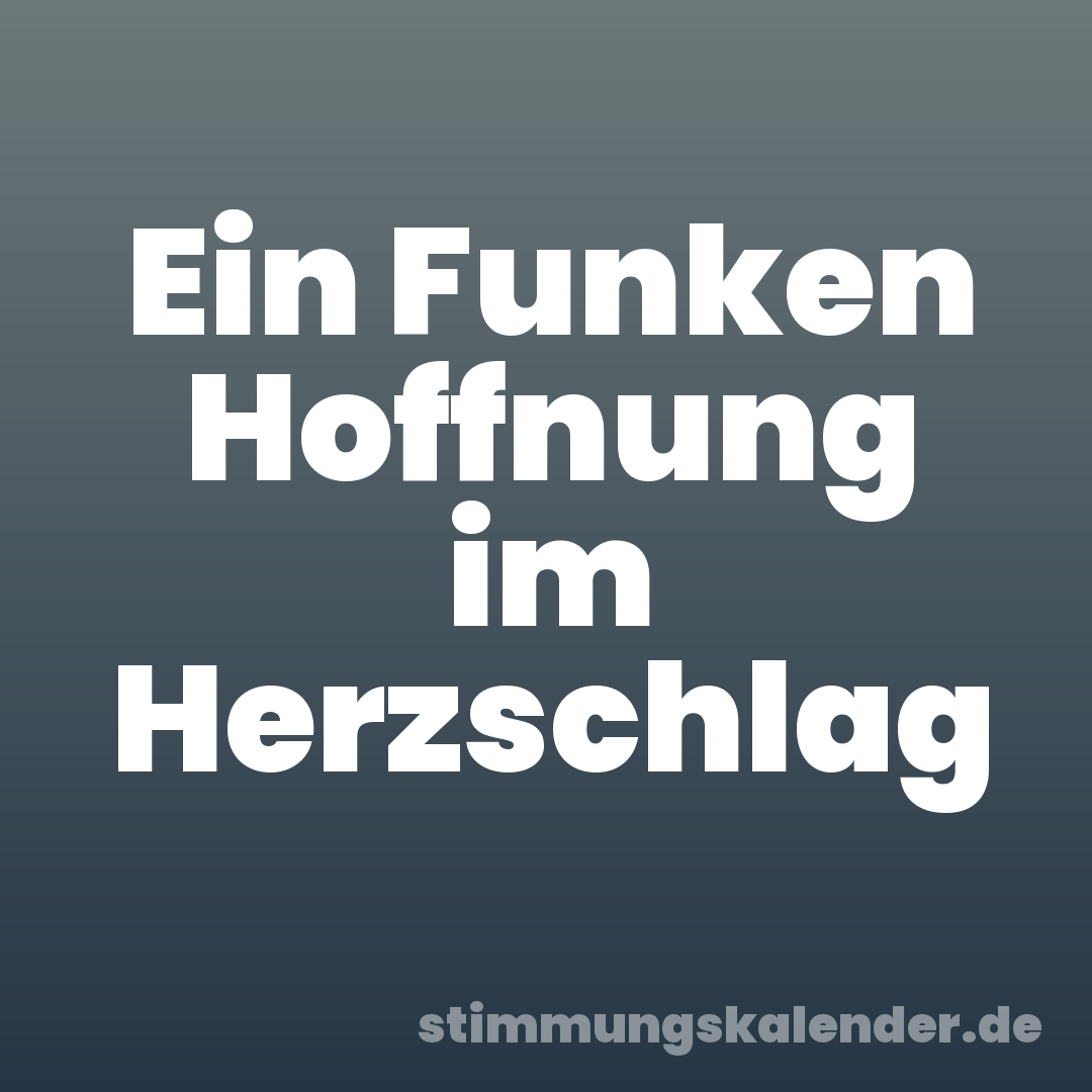 Ein Funken Hoffnung im Herzschlag