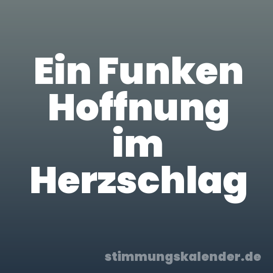 Ein Funken Hoffnung im Herzschlag