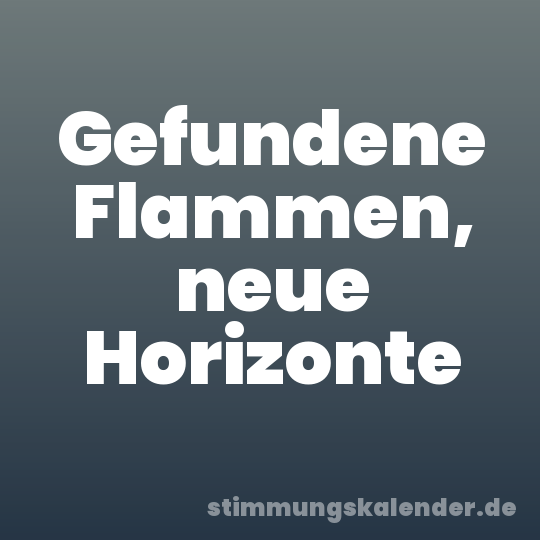 Gefundene Flammen, neue Horizonte