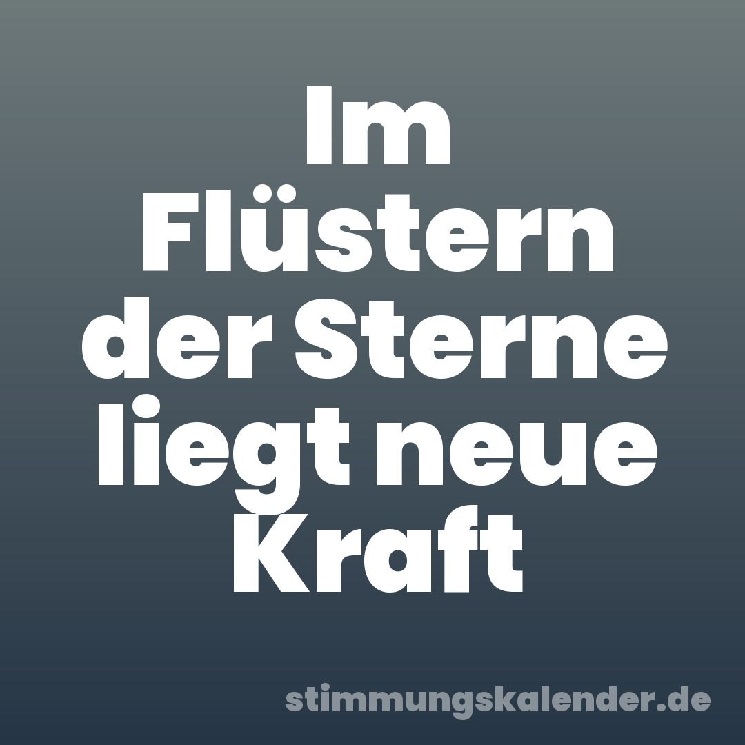 Im Flüstern der Sterne liegt neue Kraft