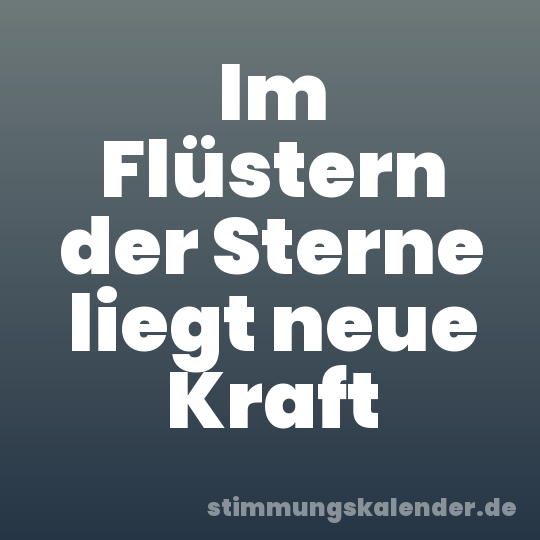 Im Flüstern der Sterne liegt neue Kraft