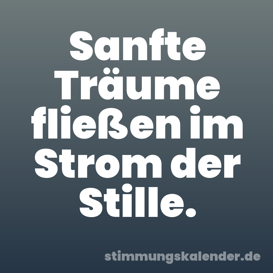 Sanfte Träume fließen im Strom der Stille.
