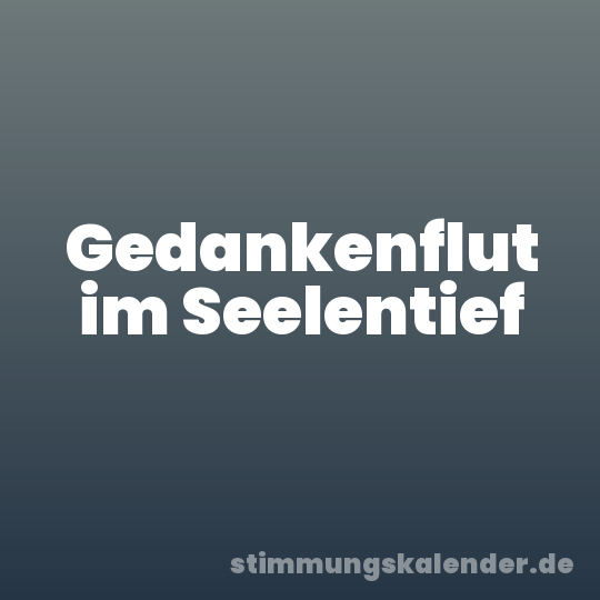 Gedankenflut im Seelentief