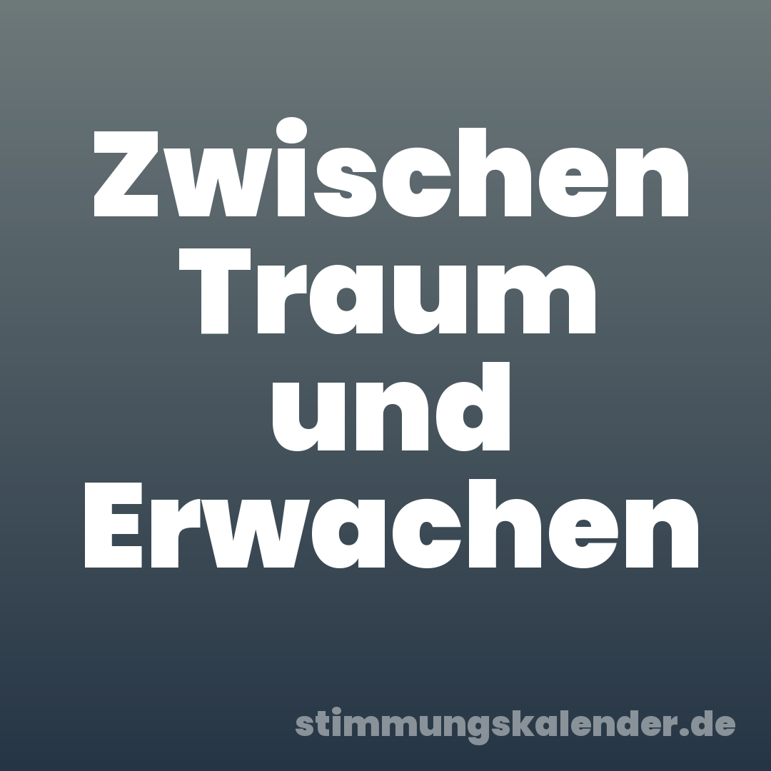 Zwischen Traum und Erwachen