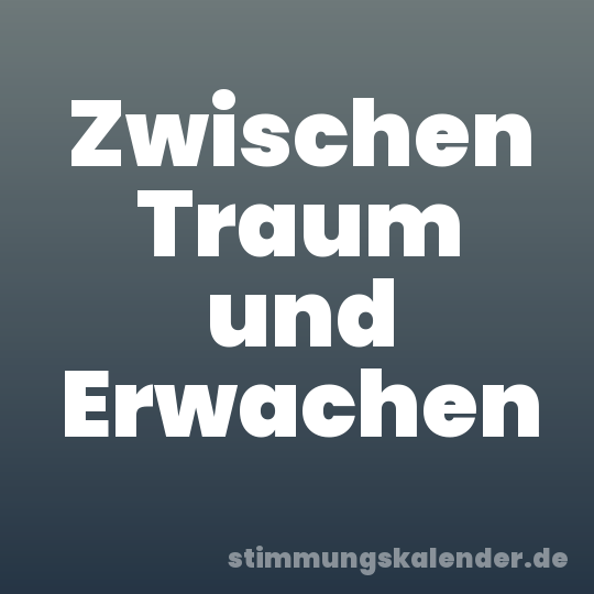 Zwischen Traum und Erwachen