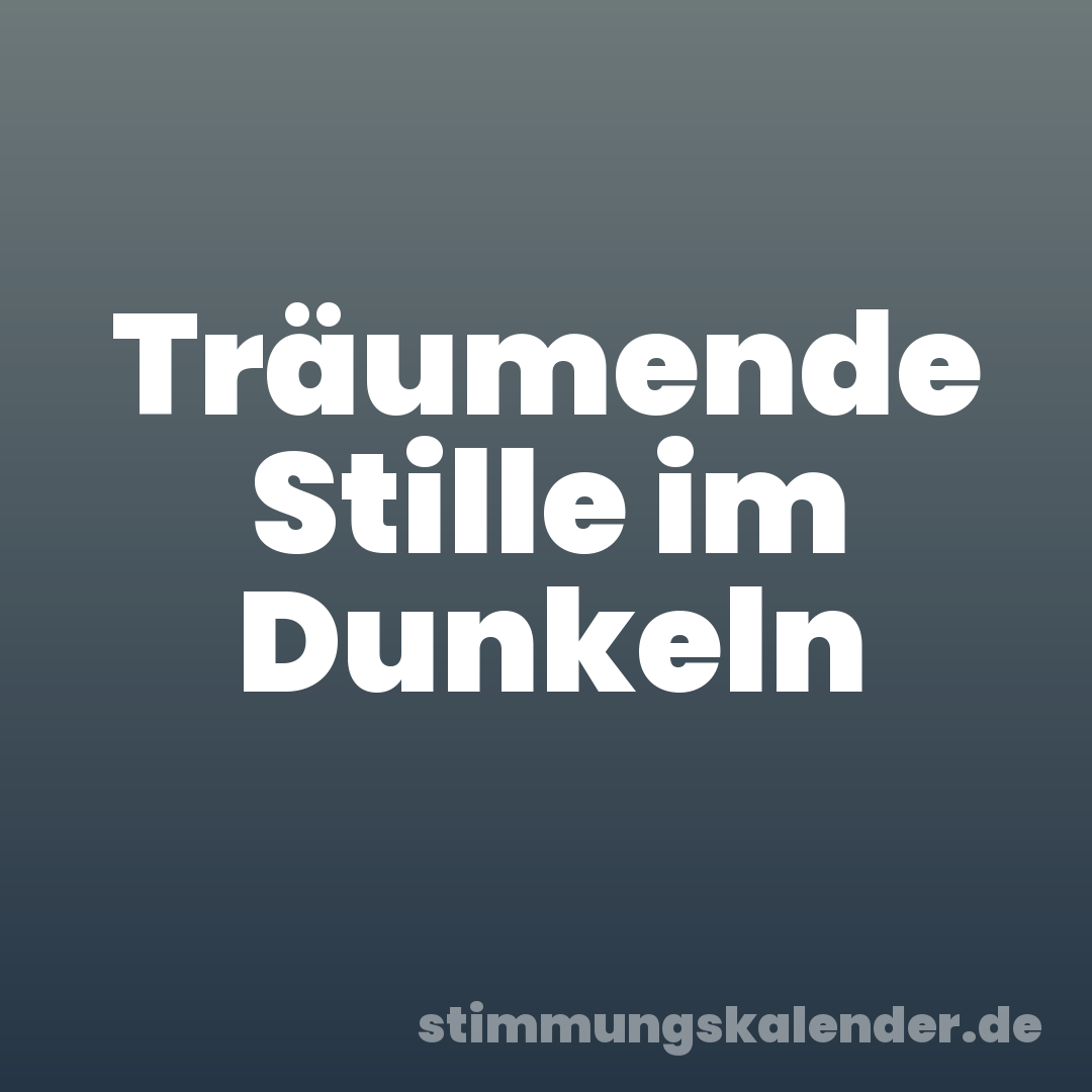 Träumende Stille im Dunkeln